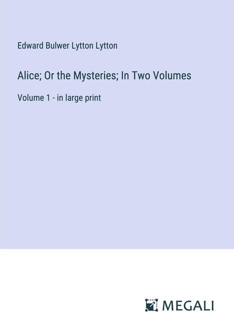 Edward Bulwer Lytton Lytton: Alice; Or the Mysteries; In Two Volumes, Buch