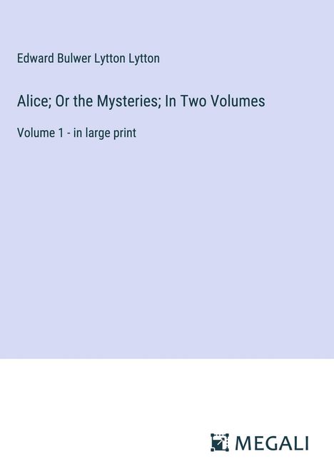 Edward Bulwer Lytton Lytton: Alice; Or the Mysteries; In Two Volumes, Buch