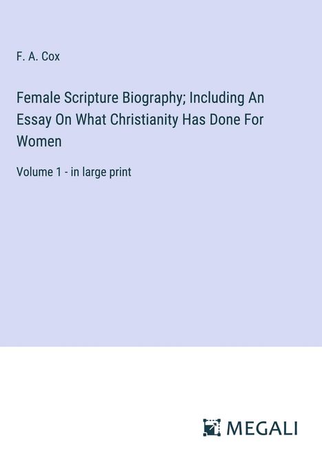 F. A. Cox: Female Scripture Biography; Including An Essay On What Christianity Has Done For Women, Buch