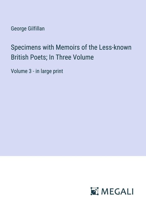 George Gilfillan: Specimens with Memoirs of the Less-known British Poets; In Three Volume, Buch