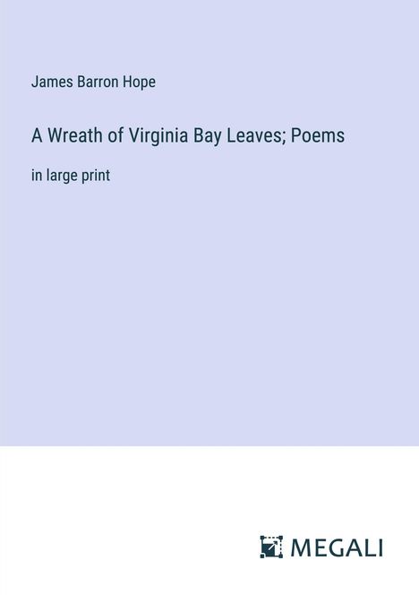 James Barron Hope: A Wreath of Virginia Bay Leaves; Poems, Buch