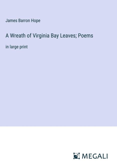 James Barron Hope: A Wreath of Virginia Bay Leaves; Poems, Buch