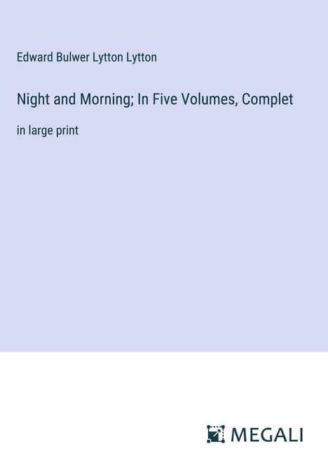 Edward Bulwer Lytton Lytton: Night and Morning; In Five Volumes, Complet, Buch