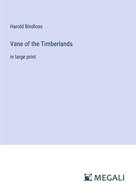 Harold Bindloss: Vane of the Timberlands, Buch