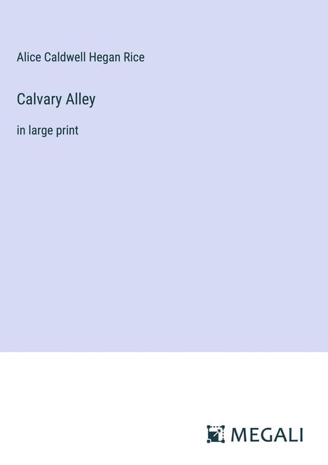 Alice Caldwell Hegan Rice: Calvary Alley, Buch