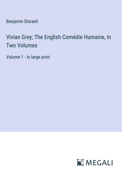 Benjamin Disraeli: Vivian Grey; The English Comédie Humaine, In Two Volumes, Buch