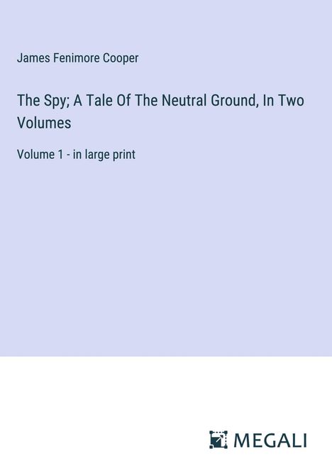 James Fenimore Cooper: The Spy; A Tale Of The Neutral Ground, In Two Volumes, Buch