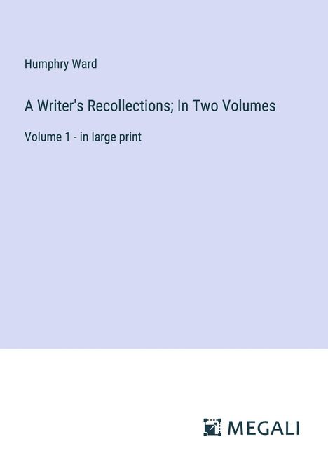 Humphry Ward: A Writer's Recollections; In Two Volumes, Buch