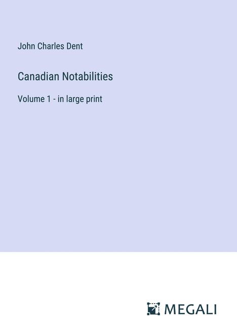 John Charles Dent: Canadian Notabilities, Buch