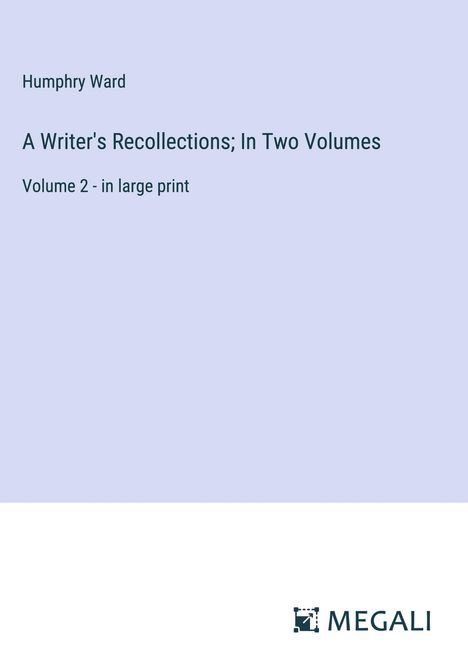 Humphry Ward: A Writer's Recollections; In Two Volumes, Buch