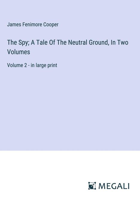 James Fenimore Cooper: The Spy; A Tale Of The Neutral Ground, In Two Volumes, Buch