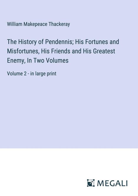 William Makepeace Thackeray: The History of Pendennis; His Fortunes and Misfortunes, His Friends and His Greatest Enemy, In Two Volumes, Buch