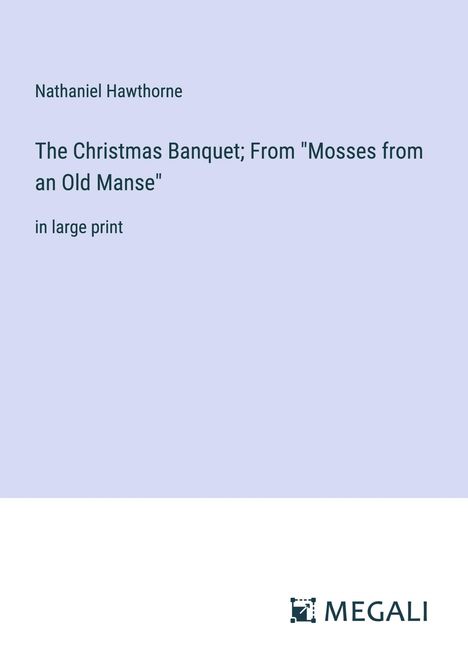 Nathaniel Hawthorne: The Christmas Banquet; From "Mosses from an Old Manse", Buch