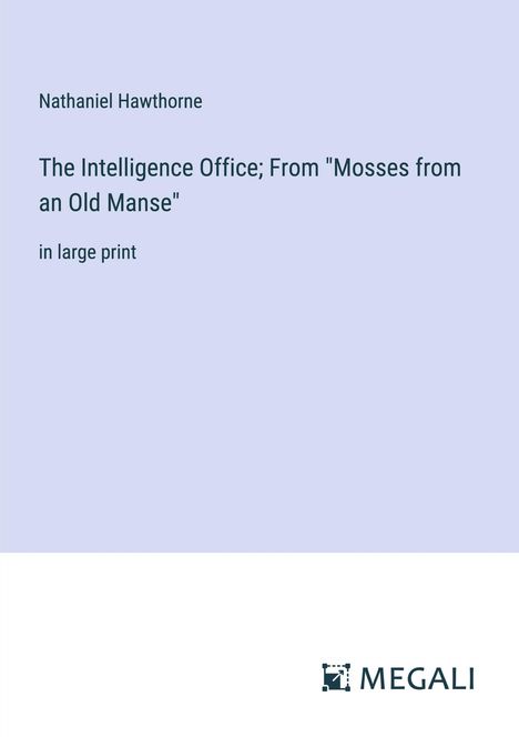 Nathaniel Hawthorne: The Intelligence Office; From "Mosses from an Old Manse", Buch