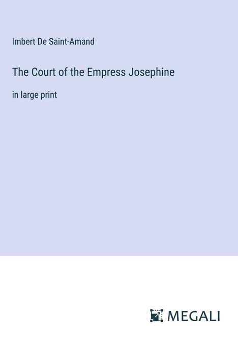 Imbert De Saint-Amand: The Court of the Empress Josephine, Buch