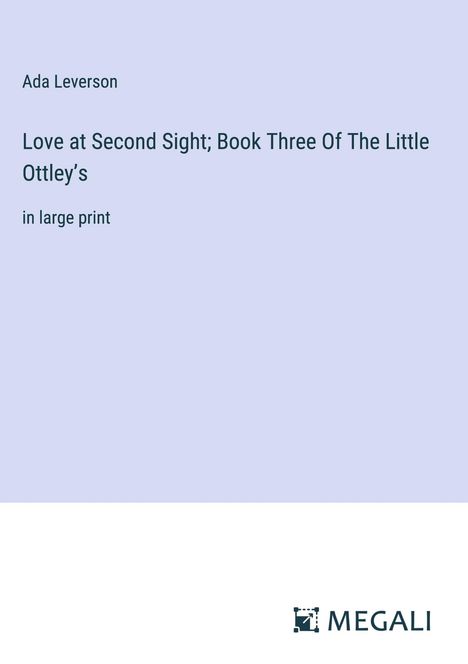 Ada Leverson: Love at Second Sight; Book Three Of The Little Ottley¿s, Buch