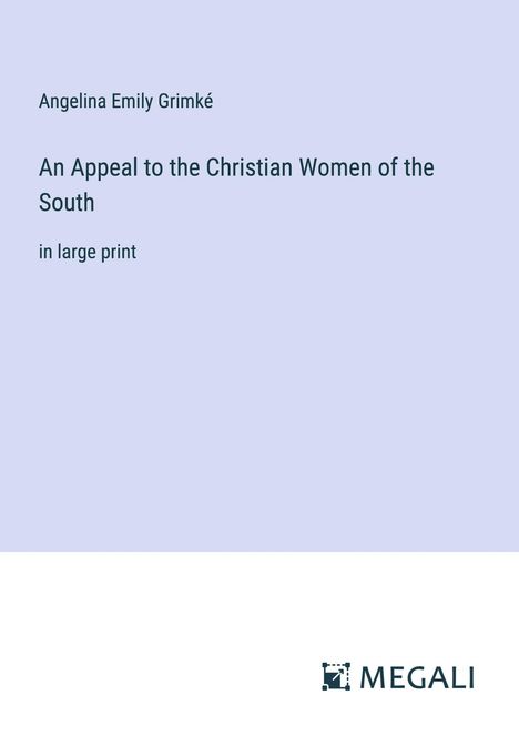 Angelina Emily Grimké: An Appeal to the Christian Women of the South, Buch