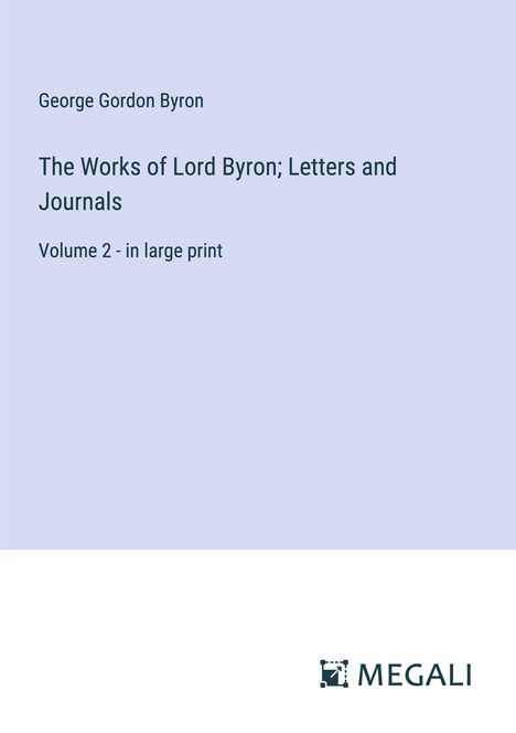 George Gordon Byron: The Works of Lord Byron; Letters and Journals, Buch