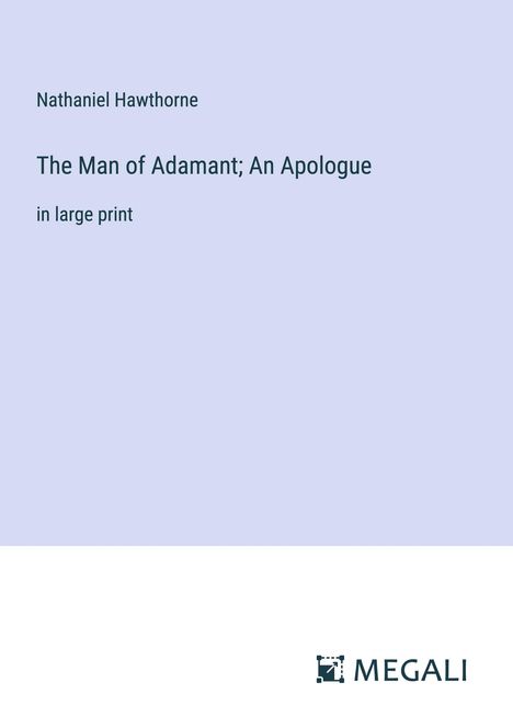 Nathaniel Hawthorne: The Man of Adamant; An Apologue, Buch