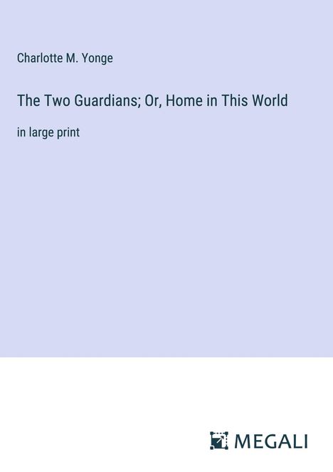 Charlotte M. Yonge: The Two Guardians; Or, Home in This World, Buch