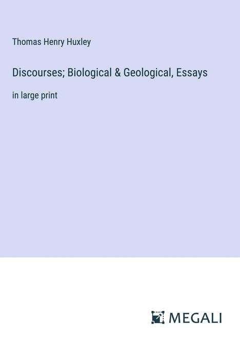 Thomas Henry Huxley: Discourses; Biological &amp; Geological, Essays, Buch