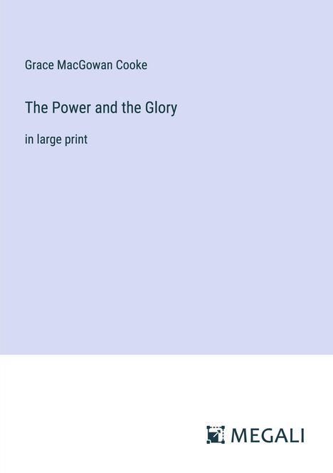 Grace Macgowan Cooke: The Power and the Glory, Buch