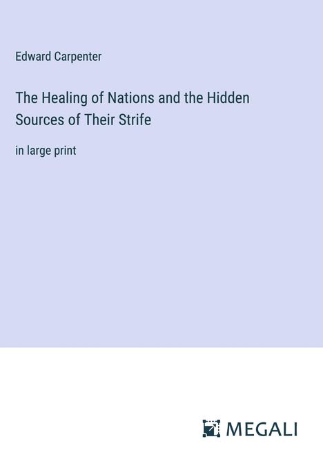 Edward Carpenter: The Healing of Nations and the Hidden Sources of Their Strife, Buch