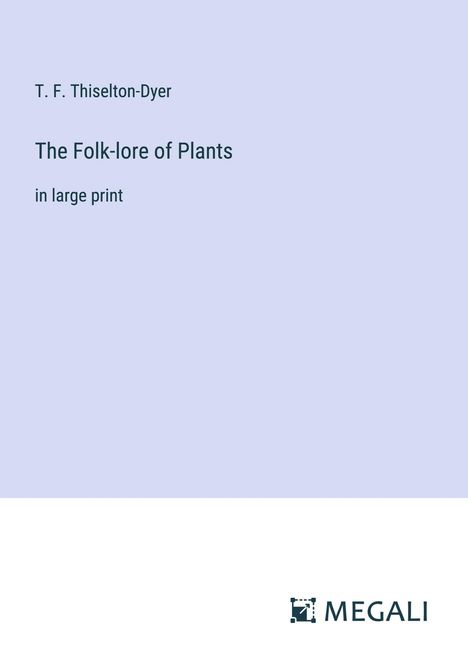 T. F. Thiselton-Dyer: The Folk-lore of Plants, Buch