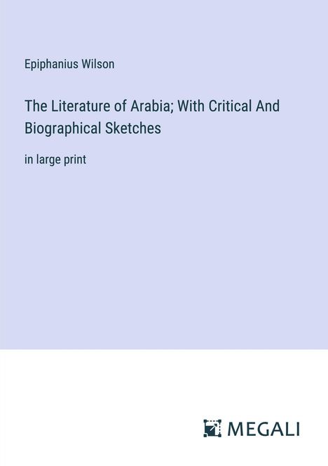 Epiphanius Wilson: The Literature of Arabia; With Critical And Biographical Sketches, Buch