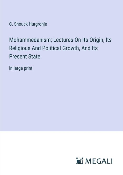 C. Snouck Hurgronje: Mohammedanism; Lectures On Its Origin, Its Religious And Political Growth, And Its Present State, Buch