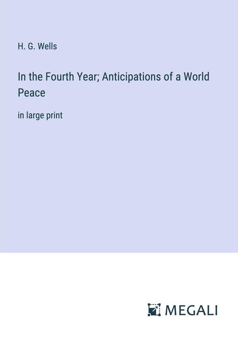 H. G. Wells: In the Fourth Year; Anticipations of a World Peace, Buch