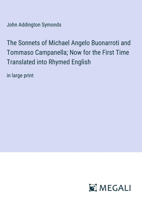 John Addington Symonds: The Sonnets of Michael Angelo Buonarroti and Tommaso Campanella; Now for the First Time Translated into Rhymed English, Buch