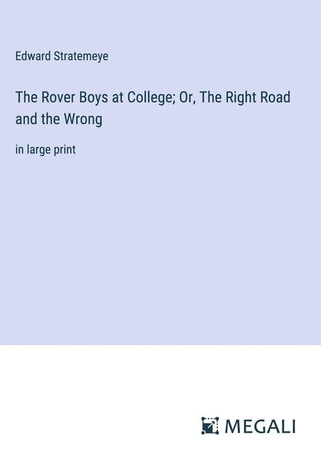 Edward Stratemeye: The Rover Boys at College; Or, The Right Road and the Wrong, Buch