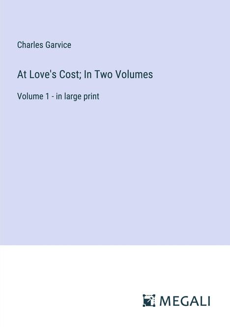 Charles Garvice: At Love's Cost; In Two Volumes, Buch