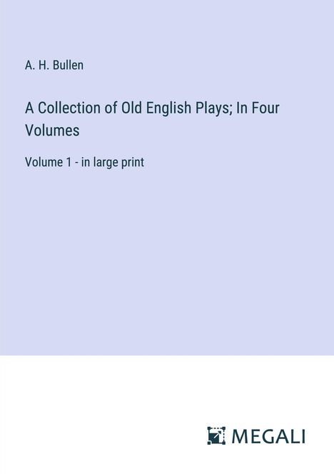 A. H. Bullen: A Collection of Old English Plays; In Four Volumes, Buch