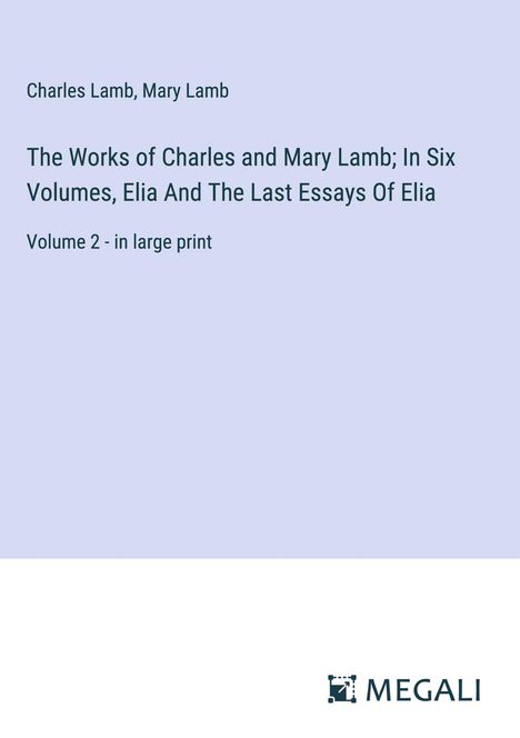 Charles Lamb: The Works of Charles and Mary Lamb; In Six Volumes, Elia And The Last Essays Of Elia, Buch