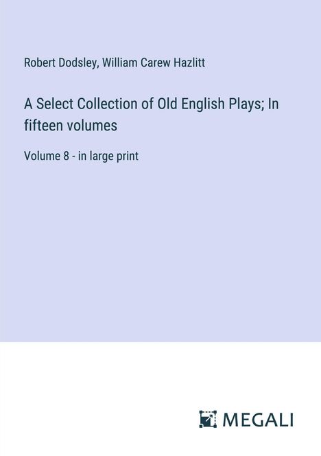 Robert Dodsley: A Select Collection of Old English Plays; In fifteen volumes, Buch