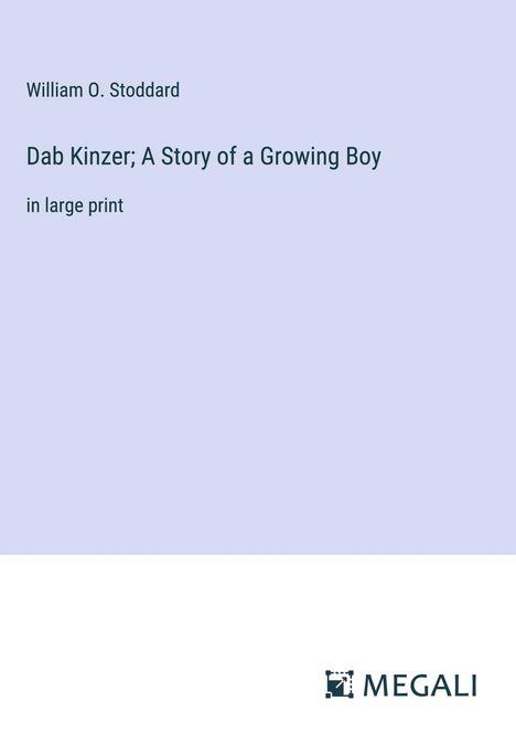 William O. Stoddard: Dab Kinzer; A Story of a Growing Boy, Buch