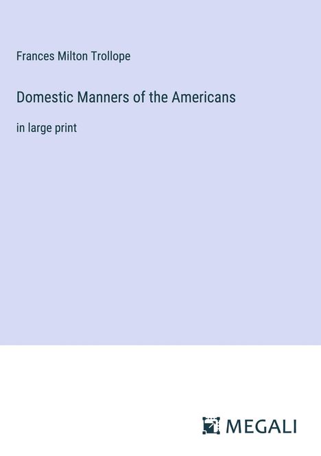 Frances Milton Trollope: Domestic Manners of the Americans, Buch