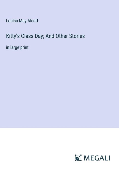 Louisa May Alcott: Kitty's Class Day; And Other Stories, Buch