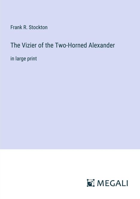 Frank R. Stockton: The Vizier of the Two-Horned Alexander, Buch