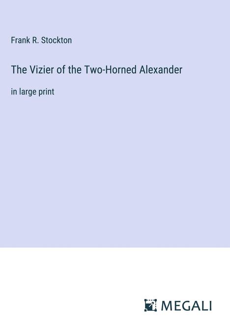 Frank R. Stockton: The Vizier of the Two-Horned Alexander, Buch
