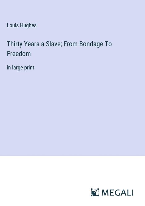 Louis Hughes: Thirty Years a Slave; From Bondage To Freedom, Buch