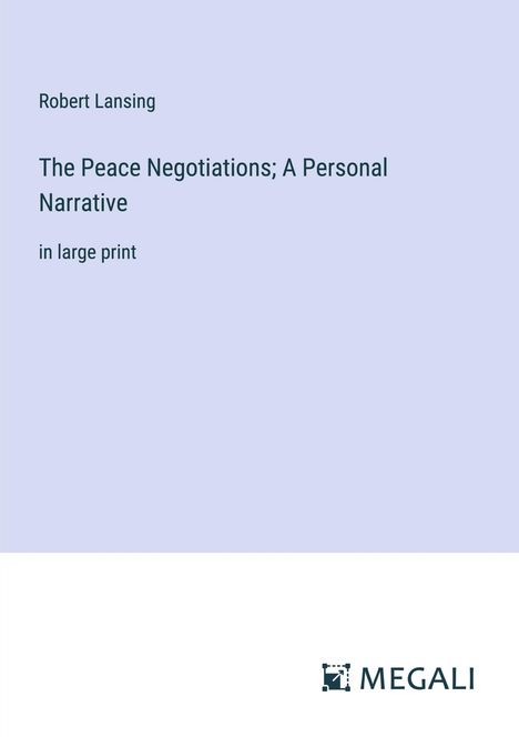 Robert Lansing: The Peace Negotiations; A Personal Narrative, Buch