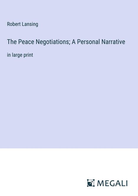 Robert Lansing: The Peace Negotiations; A Personal Narrative, Buch