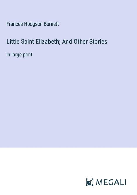Frances Hodgson Burnett: Little Saint Elizabeth; And Other Stories, Buch