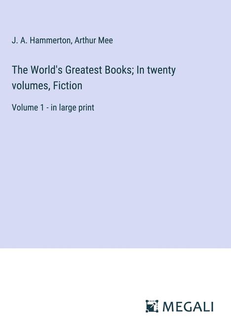 J. A. Hammerton: The World's Greatest Books; In twenty volumes, Fiction, Buch