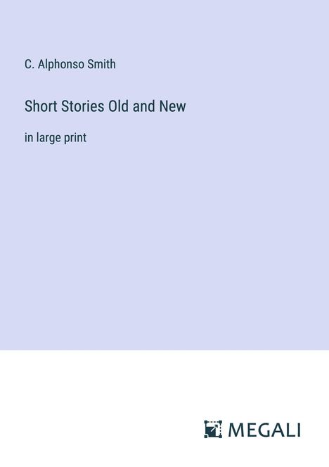 C. Alphonso Smith: Short Stories Old and New, Buch