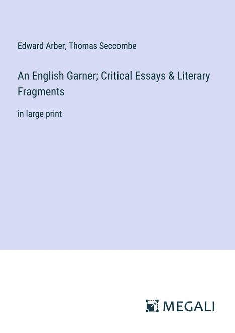 Edward Arber: An English Garner; Critical Essays &amp; Literary Fragments, Buch