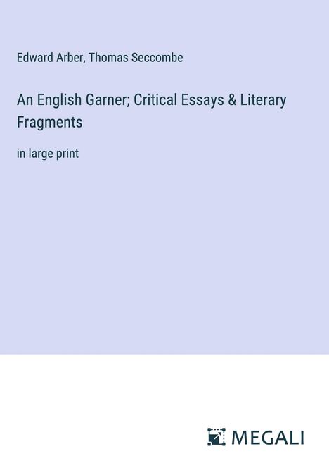 Edward Arber: An English Garner; Critical Essays &amp; Literary Fragments, Buch